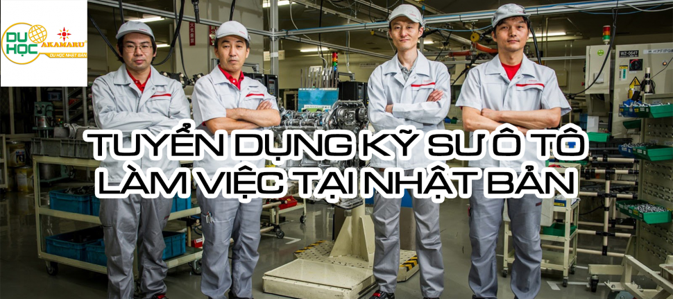 THÔNG BÁO TUYỂN DỤNG LAO ĐỘNG KỸ SƯ Ô TÔ SANG NHẬT BẢN LÀM VIỆC